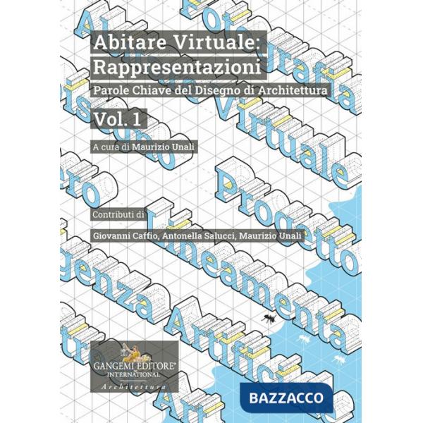 Abitare virtuale: rappresentazioni. Parole chiave del disegno di architettura. Vol. 1