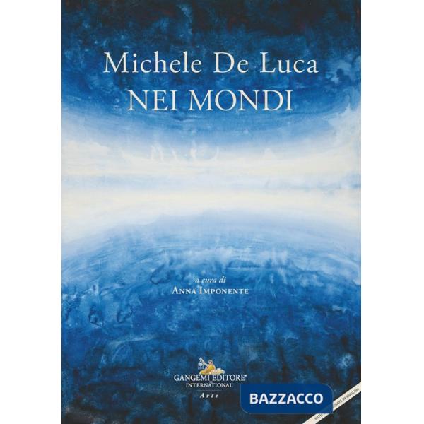 Michele De Luca. Nei mondi. Ediz. italiana e inglese