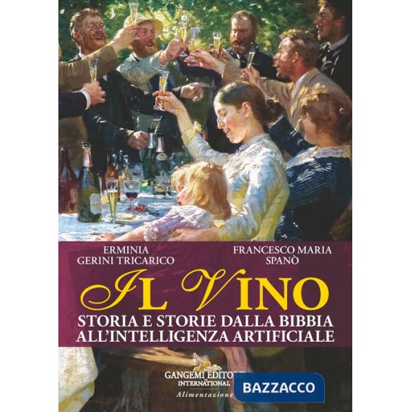 Vino. Storia e storie dalla Bibbia all'intelligenza artificiale (Il)