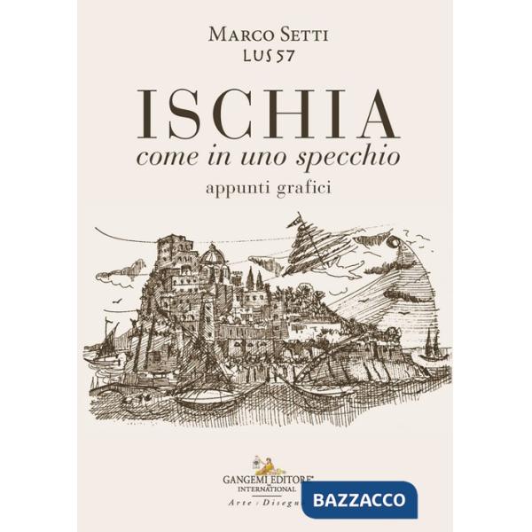 Ischia. Come in uno specchio. Appunti grafici. Ediz. illustrata