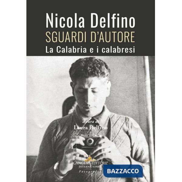 Nicola Delfino. Sguardi d'autore. La Calabria e i calabresi