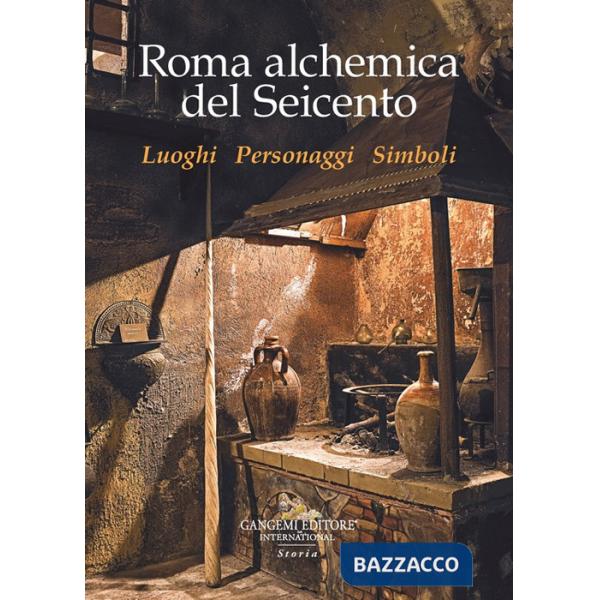 Roma alchemica del Seicento. Luoghi, personaggi, simboli