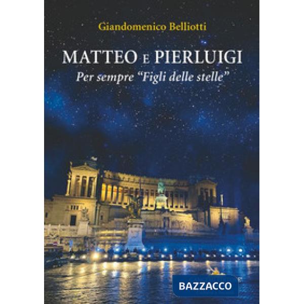 Matteo e Pierluigi. Per sempre «Figli delle stelle»