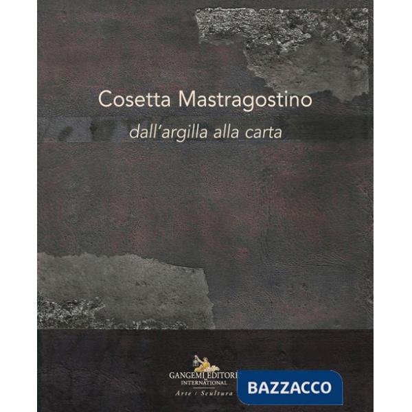 Cosetta Mastragostino. Dall'argilla alla carta