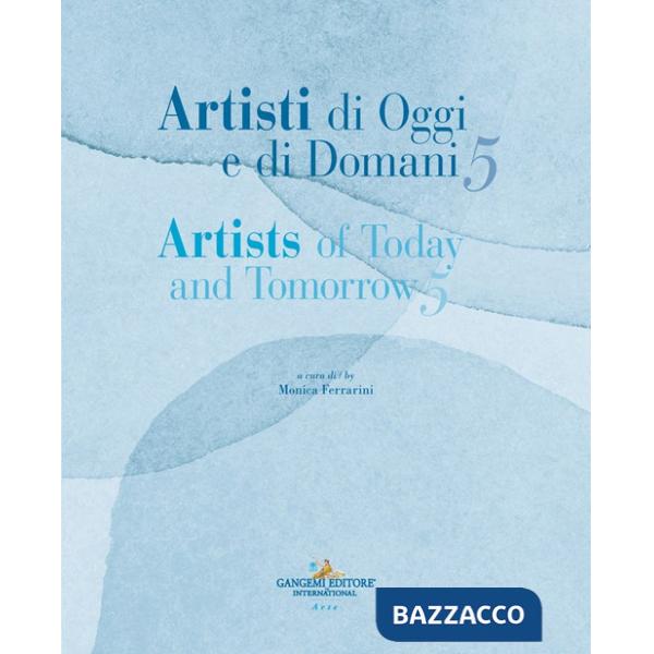 Artisti di oggi e di domani-Artists of today and tomorrow. Ediz. illustrata. Vol. 5