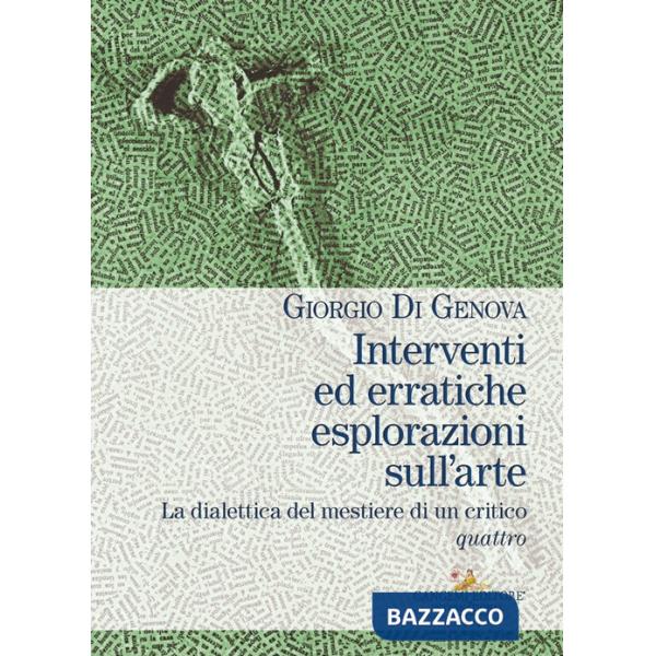 Interventi ed erratiche esplorazioni sull'arte. La dialettica del mestiere di un critico. Vol. 4