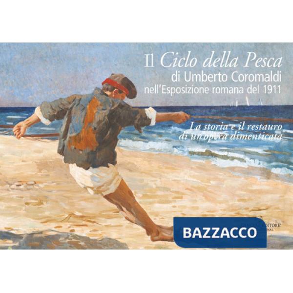 Ciclo della pesca di Umberto Coromaldi nell'Esposizione romana del 1911. La storia e il restauro di un'opera dimenticata (Il)