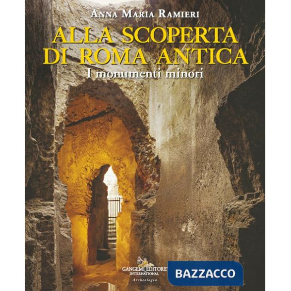 Alla scoperta di Roma antica. I monumenti minori