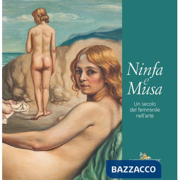 Ninfa e musa. Un secolo del femminile nell'arte. Catalogo della mostra (Roma, 21 febbraio-13 marzo 2025)