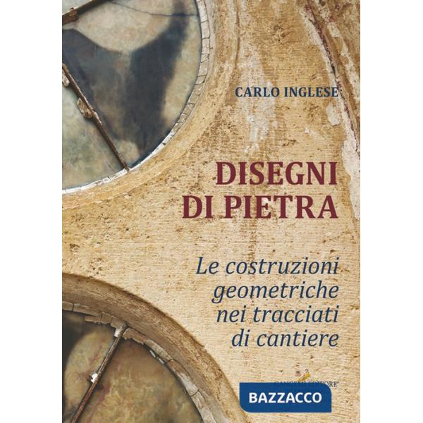 Disegni di pietra. Le costruzioni geometriche nei tracciati di cantiere