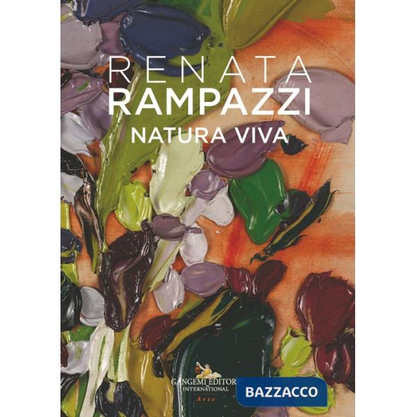 Renata Rampazzi. Natura viva. Ediz. italiana, inglese e francese