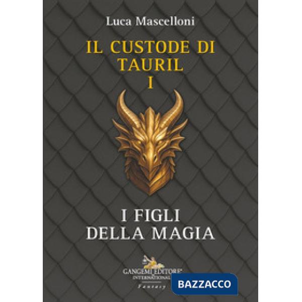 Figli della magia. Il custode di Tauril (I). Vol. 1