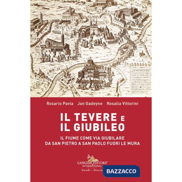 Tevere e il Giubileo. Il fiume come via giubilare da San Pietro a San Paolo Fuori le Mura (Il)