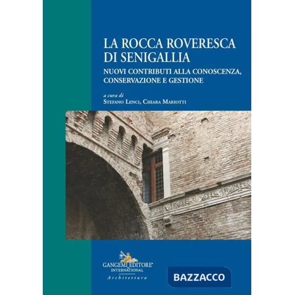 Rocca Roveresca di Senigallia. Nuovi contributi alla conoscenza, conservazione e gestione (La)