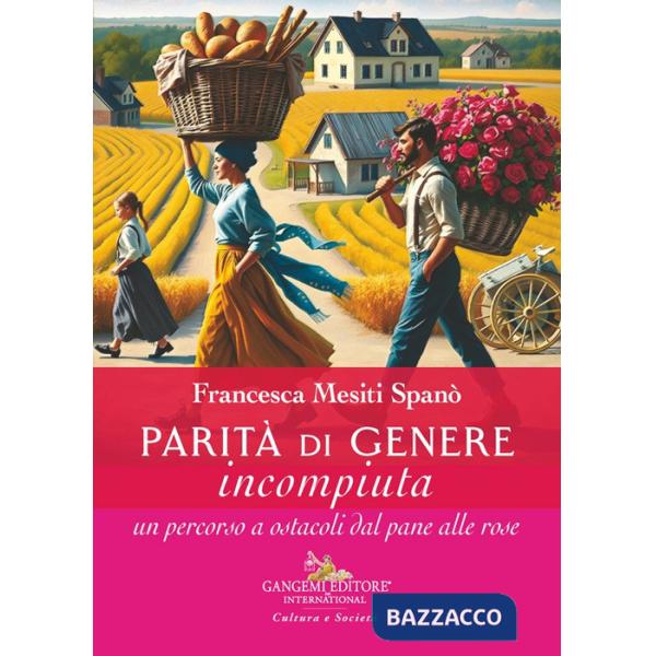 Parità di genere incompiuta. Un percorso a ostacoli dal pane alle rose
