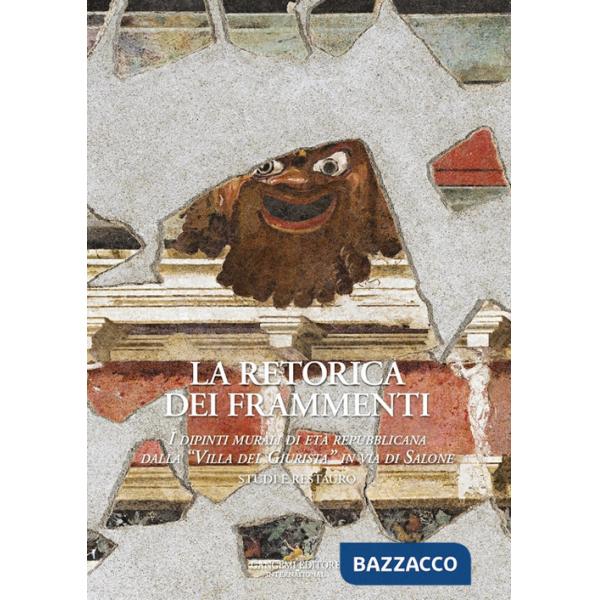 Retorica dei frammenti. I dipinti murali di età repubblicana dalla «Villa del Giurista» in via di Salone (La)