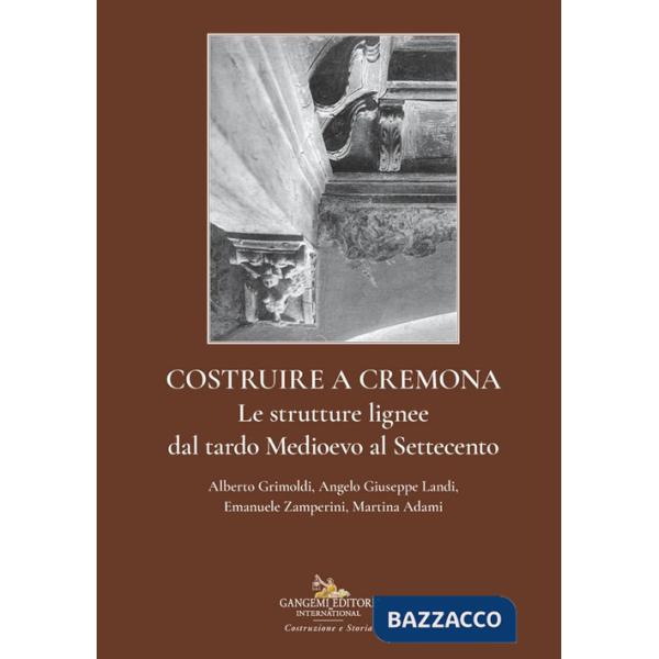 Costruire a Cremona. Le strutture lignee dal tardo Medioevo al Settecento