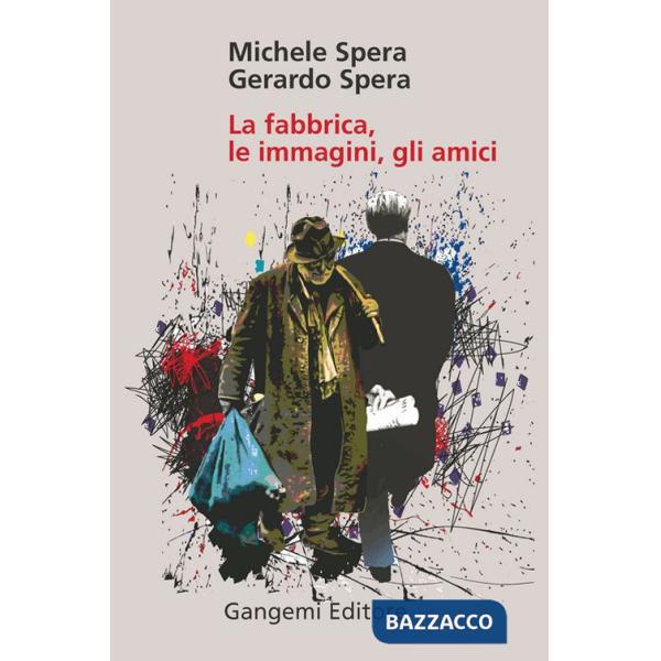 Fabbrica, le immagini, gli amici. Ediz. illustrata (La)