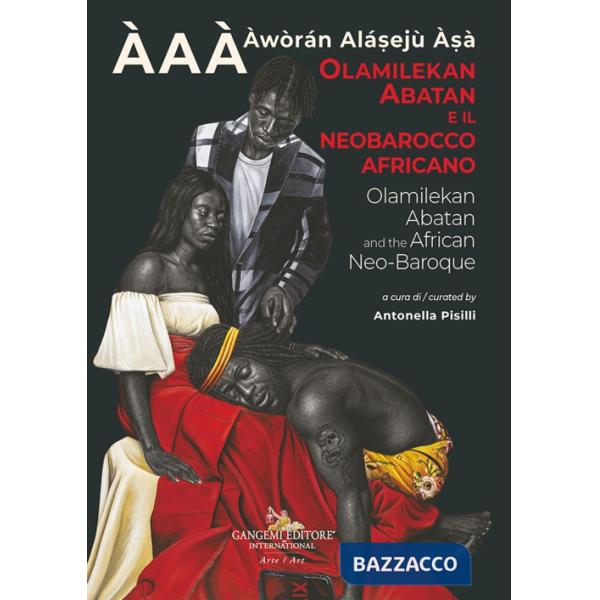 Olamilekan Abatan e il Neobarocco Africano ÀAÀ - Àwòrán Alá?ejù À?à. Olamilekan Abatan and the African Neo-Baroque. Ediz. illust