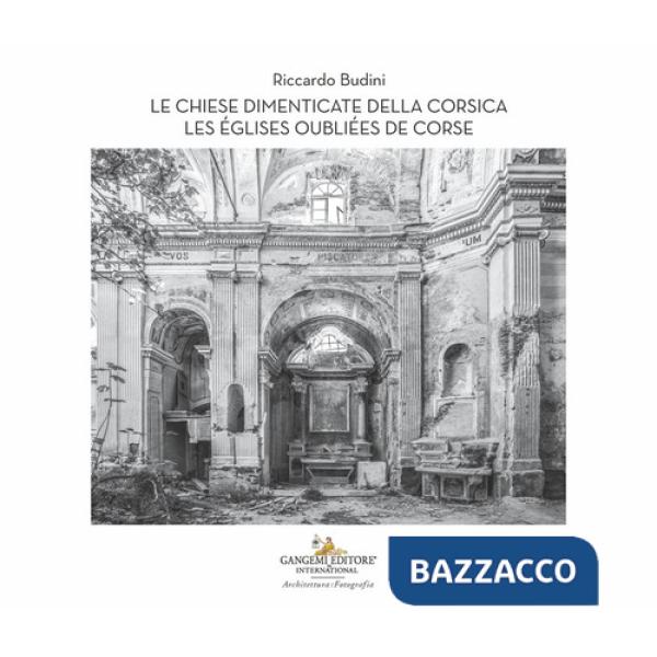 Chiese dimenticate della Corsica-Les églises oubliées de Corse. Ediz. bilingue (Le)
