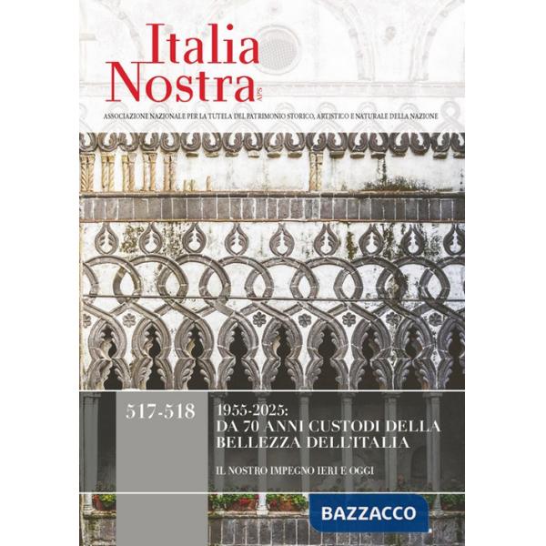 Italia nostra. Vol. 517-518: 1955-2025: da 70 anni custodi della bellezza dell'Italia