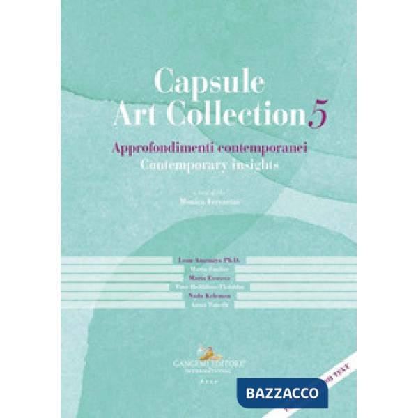 Capsule Art Collection Approfondimenti contemporanei-Contemporary insights. Ediz. bilingue. Vol. 5