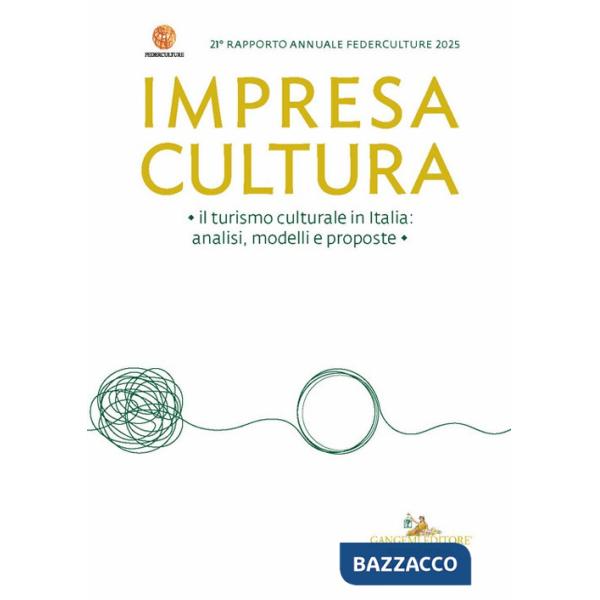 Impresa Cultura. Il turismo culturale in Italia, analisi, modelli e proposte. 21° rapporto annuale Federculture 2025