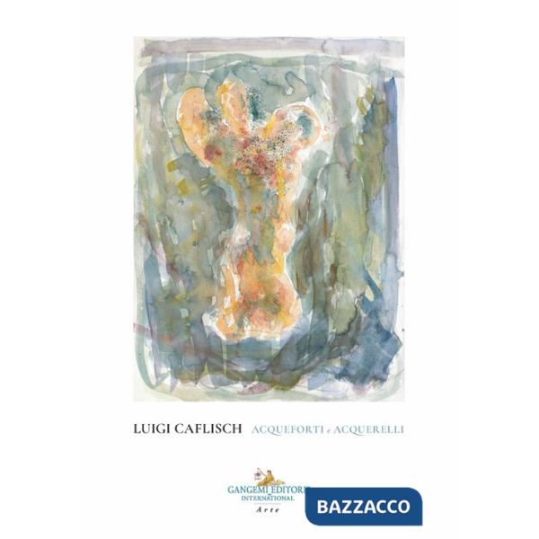 Luigi Caflisch. Acqueforti e acquerelli