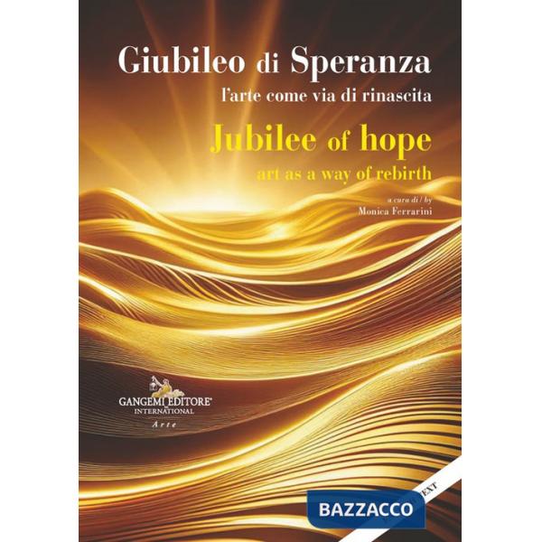 Giubileo di speranza. L'arte come via di rinascita-Jubilee of hope. Art as a way of rebirth. Ediz. bilingue
