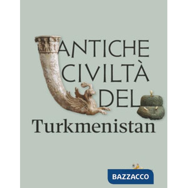 Antiche civiltà del Turkmenistan