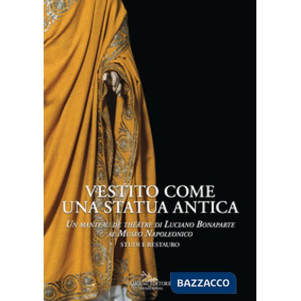 Vestito come una statua antica. Un «manteau de théâtre» di Luciano Bonaparte al Museo Napoleonico. Studi e Restauro