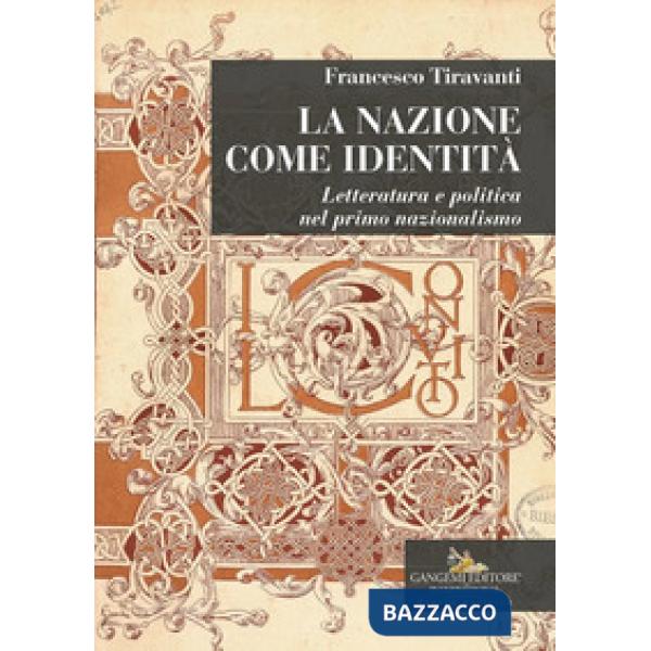 Nazione come identità. Letteratura e politica nel primo nazionalismo (La)