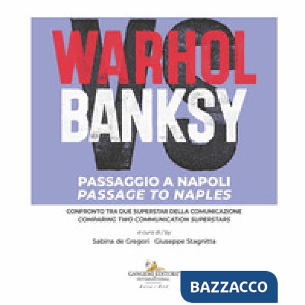Warhol vs Banksy. Passaggio a Napoli. Confronto tra due superstar della comunicazione-Passage to Naples. Comparing two communica