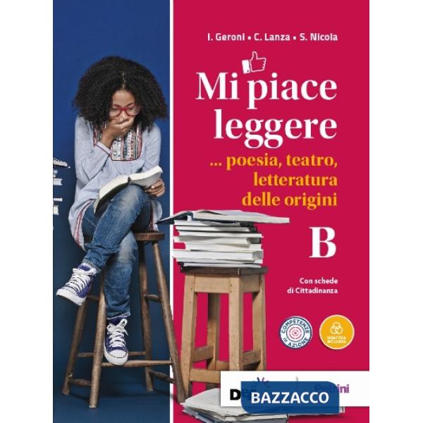 MI PIACE LEGGERE VOLUME B POESIA, TEATRO, LETTERATURA DELLE ORIGINI