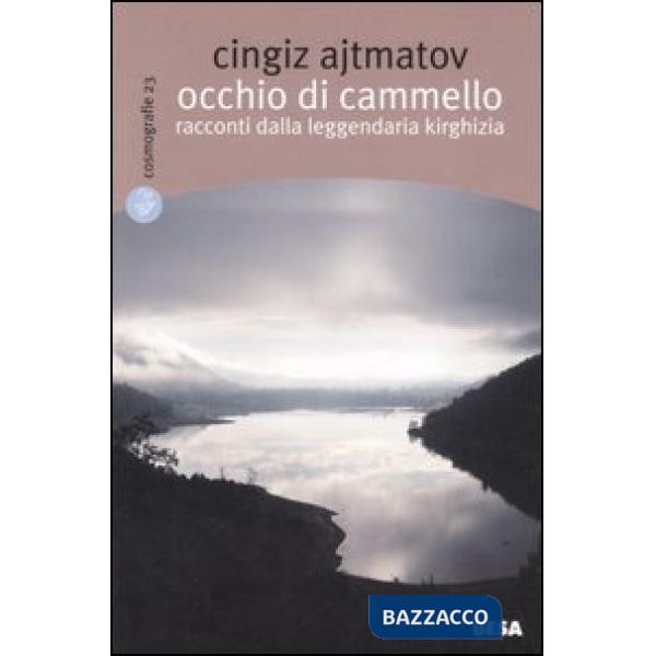 Occhio di cammello. Racconti dalla leggendaria Kirghizia