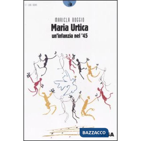 Maria Urtica. Un'infanzia nel '45
