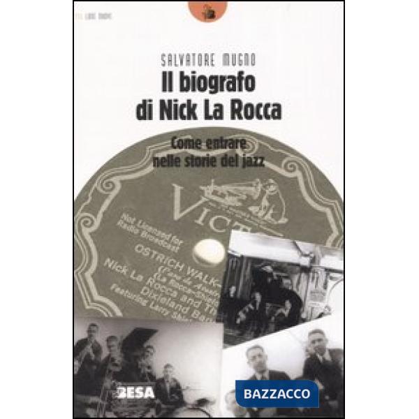Biografo di Nick La Rocca. Come entrare nelle storie del jazz (Il)