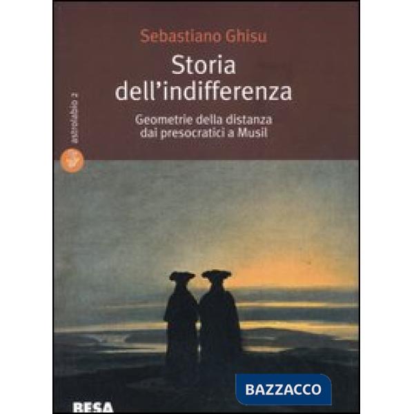 Storia dell'indifferenza. Geometrie della distanza dai presocratici a Musil