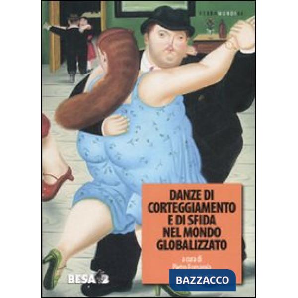 Danze di corteggiamento e di sfida nel mondo globalizzato. Atti del Convegno Atti del Convegno (Lecce, 10-12 ottobre 2005)