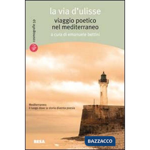 Via d'Ulisse. Viaggio poetico nel Mediterraneo (La)