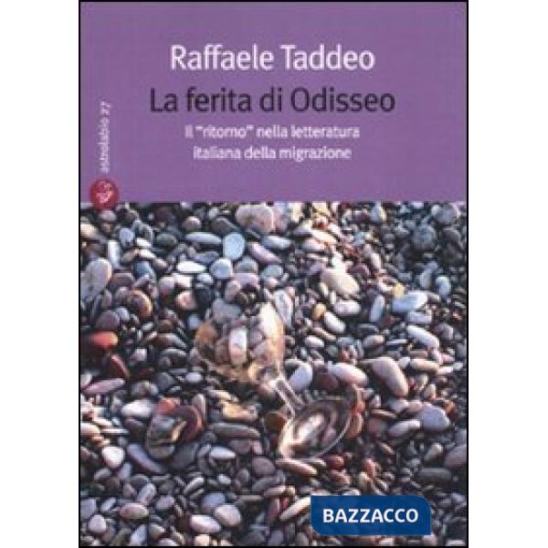 Ferita di Odisseo. Il «ritorno» nella letteratura italiana della migrazione (La)