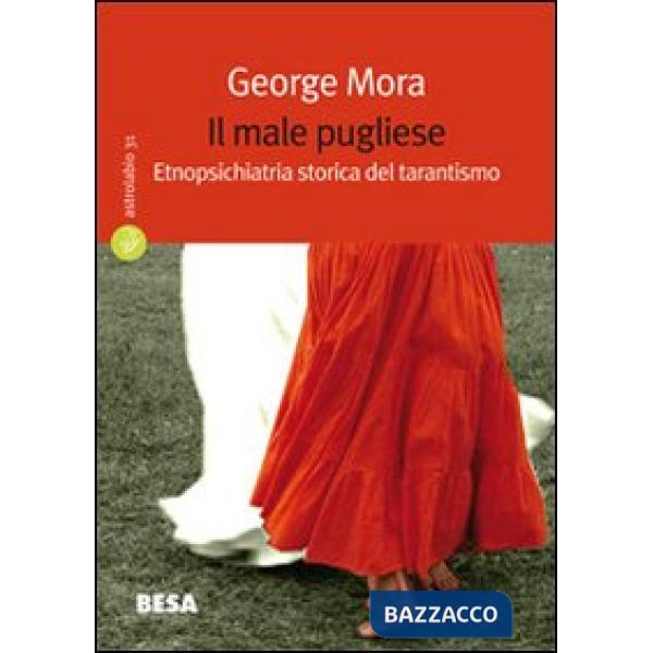 Male pugliese. Etnopsichiatria storica del tarantismo (Il)
