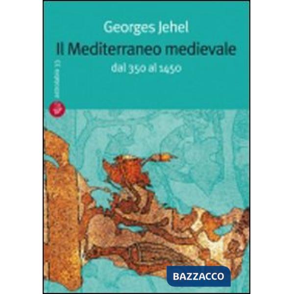 Mediterraneo medievale. Dal 350 al 1450 (Il)