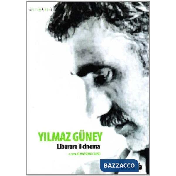 Yilmaz Güney. Liberare il cinema