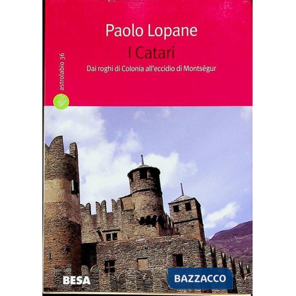 Catari. Dai roghi di Colonia all'eccidio di Montségur (I)