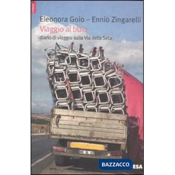 Viaggio al buio. Diario di viaggio sulla Via della Seta