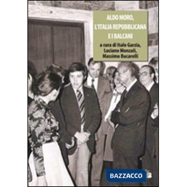 Aldo Moro, l'Italia repubblicana e i Balcani 1963-1978
