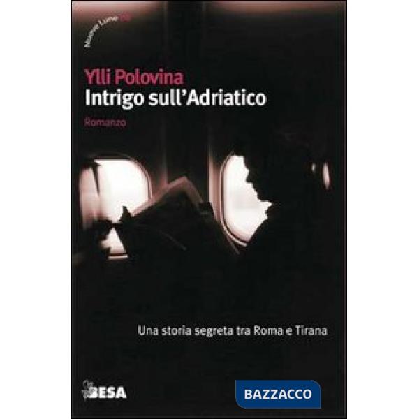 Intrigo sull'Adriatico. Una storia segreta tra Roma e Tirana