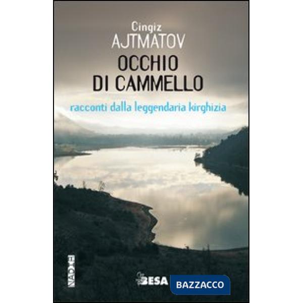 Occhio di cammello. Racconti dalla leggendaria Kirghizia