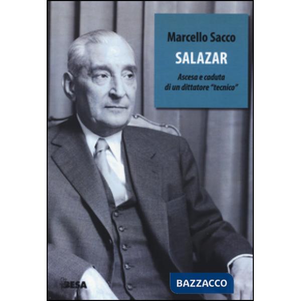 Salazar. Ascesa e caduta di un dittatore «tecnico»